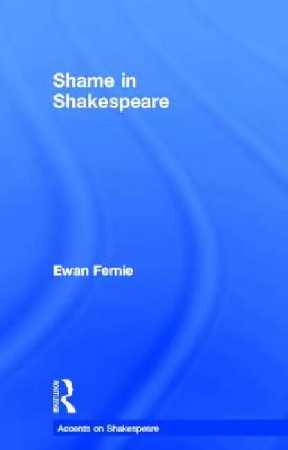 Buy Shame in Shakespeare by Ewan Fernie | Routledge Hardcover | English Literature Higher Education Textbook — BookShops.in