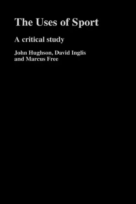 Buy The Uses of Sport (English, John Hughson | David Inglis | Marcus W. Free) — BookShops.in