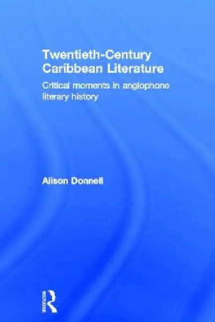 Buy Twentieth-Century Caribbean Literature (English, Alison Donnell) โ BookShops.in