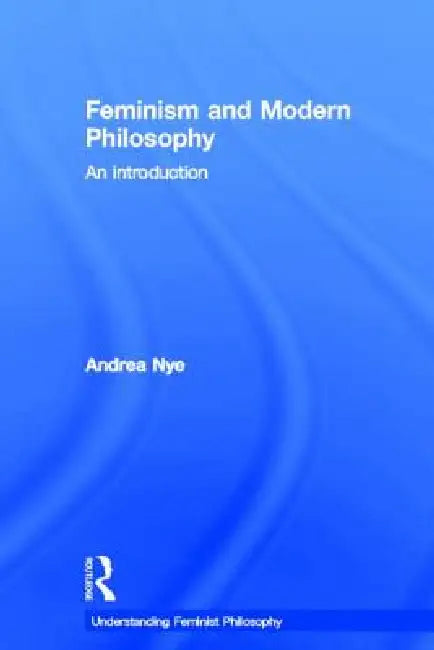 Buy Feminism and Modern Philosophy (English, Andrea Nye) — BookShops.in