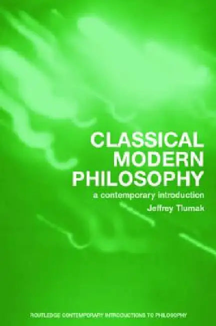 Buy Classical Modern Philosophy (English, Jeffrey Tlumak) — BookShops.in
