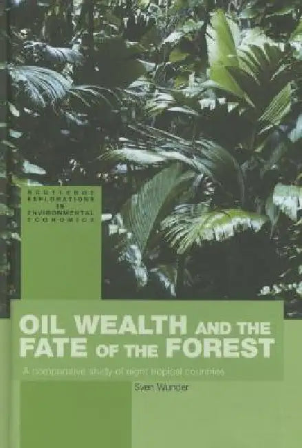 Buy Oil Wealth and the Fate of the Forest (English, Sven Wunder) — BookShops.in