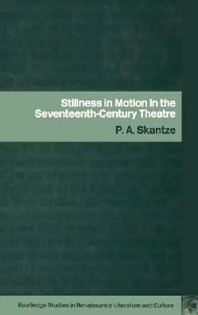 Buy Stillness in Motion in the Seventeenth-Century Theatre (English, P. a. Skantze) — BookShops.in