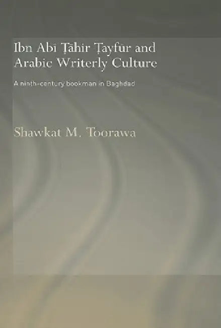 Buy Ibn ABI Tahir Tayfur and Arabic Writerly Culture (English, Shawkat M. Toorawa) — BookShops.in