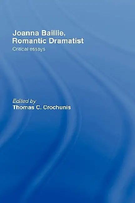 Buy Joanna Baillie, Romantic Dramatist (English, Thomas C. Crochunis) โ BookShops.in