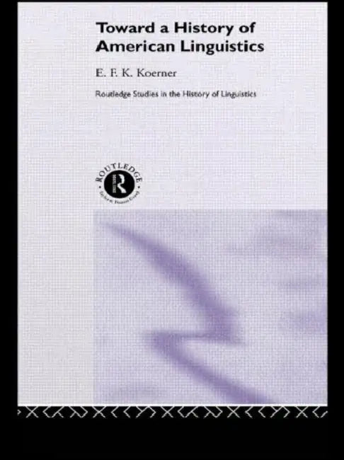 Buy Toward a History of American Linguistics (English, E. F. K. Koerner) — BookShops.in