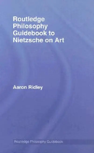 Buy Routledge Philosophy Guidebook to Nietzsche on Art (English, Aaron Ridley) — BookShops.in