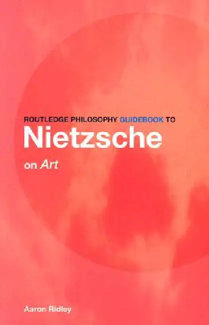 Buy Routledge Philosophy GuideBook to Nietzsche on Art (English, Aaron Ridley) โ BookShops.in