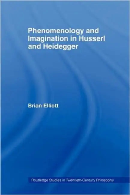 Buy Phenomenology and Imagination in Husserl and Heidegger (English, Brian Elliott) โ BookShops.in