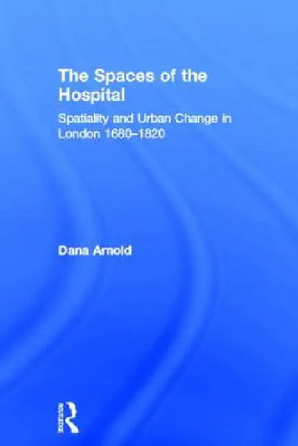 Buy The Spaces of the Hospital (English, Dana Arnold) — BookShops.in