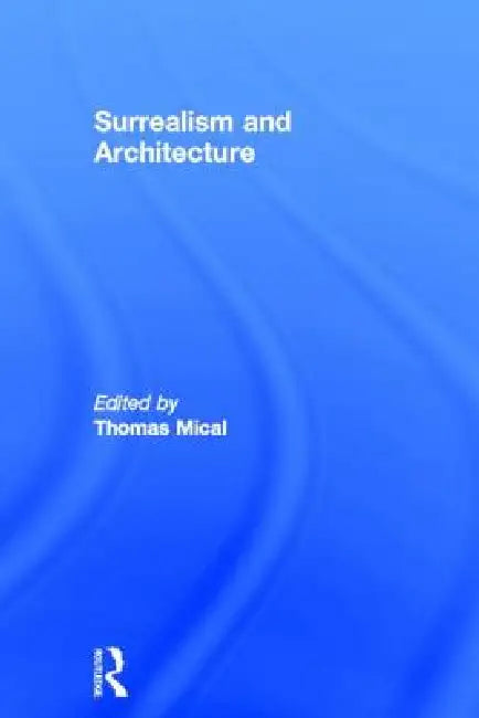 Buy Surrealism and Architecture (English, Thomas Mical) β BookShops.in