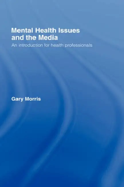 Buy Mental Health Issues and the Media (English, Gary Morris) — BookShops.in