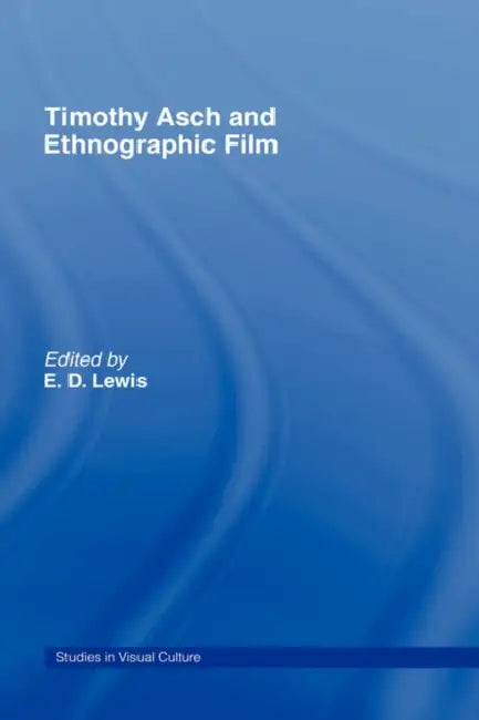 Buy Timothy Asch and Ethnographic Film (English, E. D. Lewis) — BookShops.in