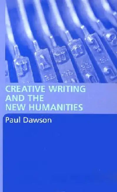 Buy Creative Writing and the New Humanities (English, Paul Dawson) — BookShops.in