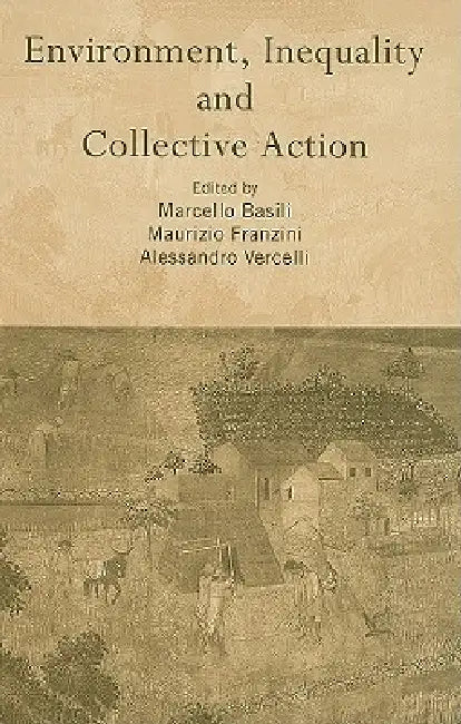 Buy Environment, Inequality And Collective Action (Routledge Siena Studies in Political Economy) | Hardcover | Edited by Marcello Basili, Maurizio Franzini, Alessandro Vercelli | 9780415342346 — BookShops.in
