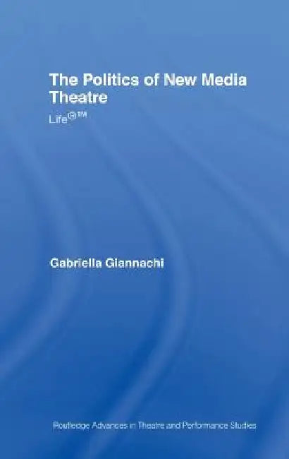 Buy The Politics of New Media Theatre (English, Gabriella Giannachi) β BookShops.in