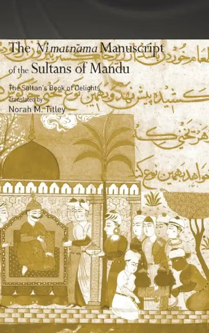 Buy The Ni'matnama Manuscript of the Sultans of Mandu (English, Norah M. Titley) β BookShops.in