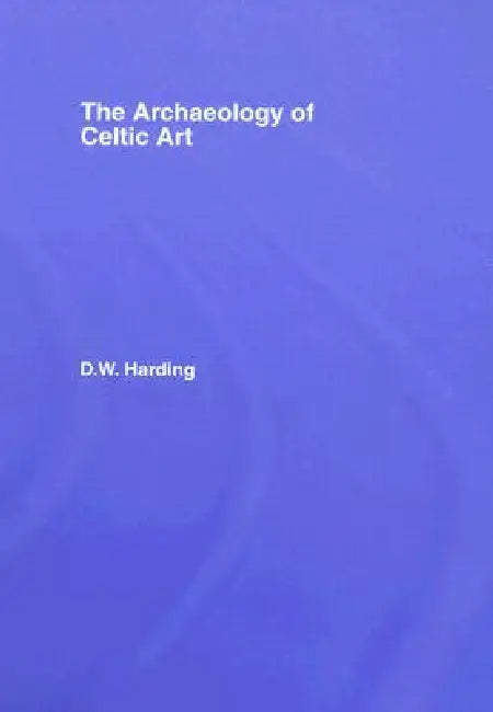 Buy The Archaeology of Celtic Art (English, D. W. Harding) — BookShops.in