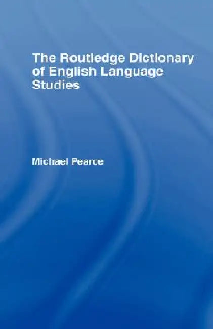 Buy The Routledge Dictionary of English Language Studies (English, Michael Pearce) — BookShops.in