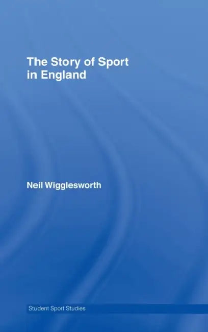 Buy The Story of Sport in England (English, Neil Wigglesworth) — BookShops.in