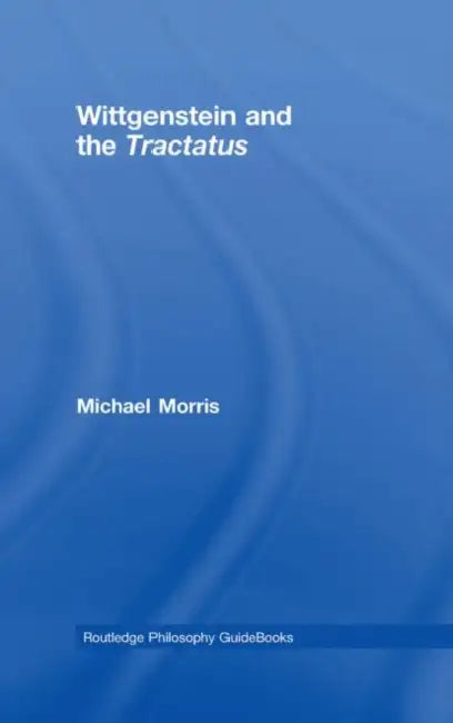 Buy Routledge Philosophy Guidebook to Wittgenstein and the Tractatus (English, Michael Morris) โ BookShops.in
