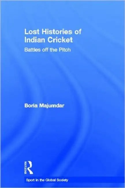 Buy Lost Histories of Indian Cricket (English, Boria Majumdar) — BookShops.in