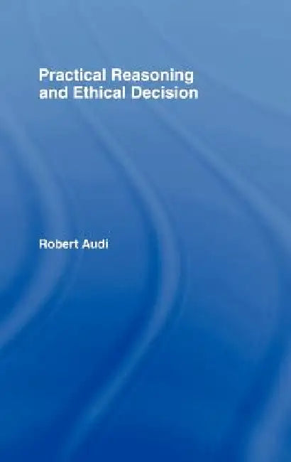 Buy Practical Reasoning and Ethical Decision (English, Robert Audi) — BookShops.in
