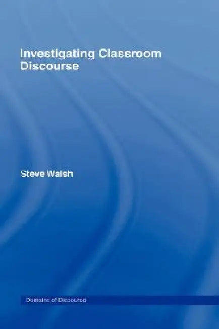 Buy Investigating Classroom Discourse (English, Steve Walsh) — BookShops.in