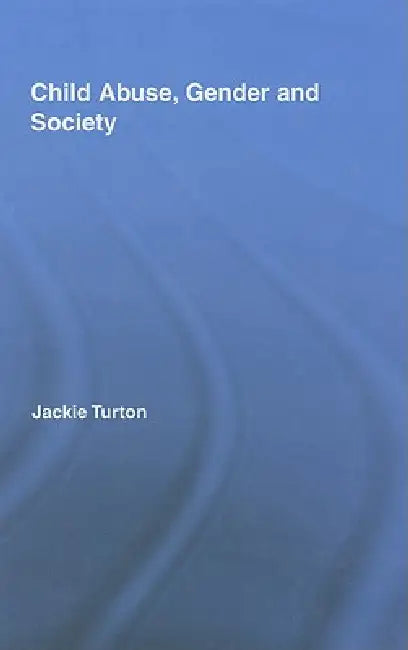 Buy Child Abuse, Gender And Society by Jackie Turton | Routledge | Hardcover | 1st Edition | Criminology | Social Sciences Textbook — BookShops.in