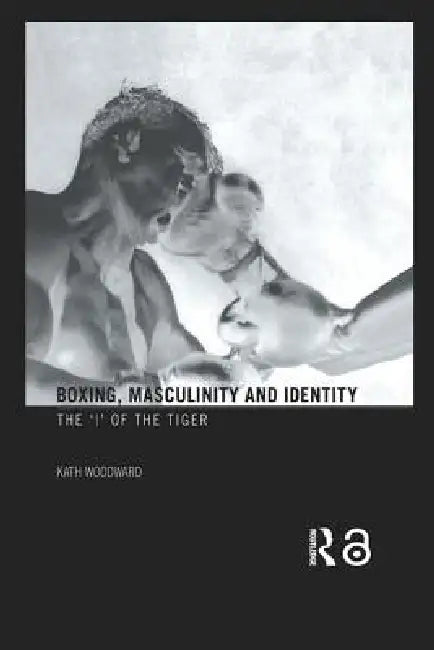 Buy Boxing, Masculinity and Identity (English, Kath Woodward) — BookShops.in