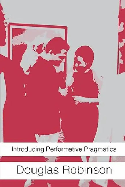 Buy Introducing Performative Pragmatics (English, Douglas Robinson) — BookShops.in