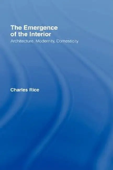 Buy The Emergence of the Interior (English, Charles Rice) — BookShops.in