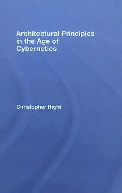 Buy Architectural Principles in the Age of Cybernetics (English, Christopher Hight) — BookShops.in