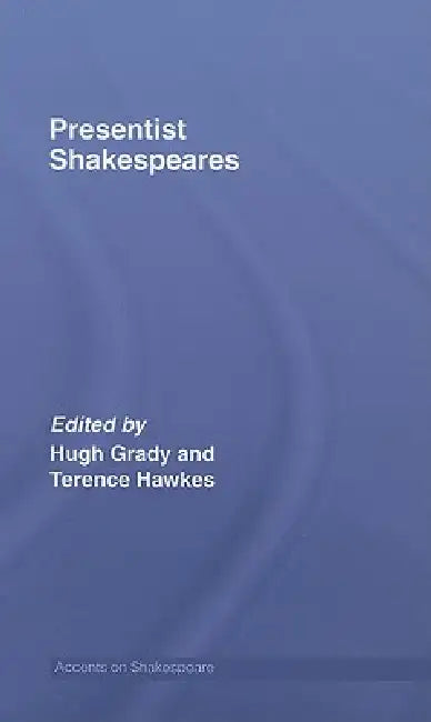 Buy Presentist Shakespeares | by Hugh Grady | Terence Hawkes | R — BookShops.in