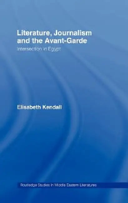 Buy Literature, Journalism and the Avant-Garde (English, Elisabeth Kendall) — BookShops.in