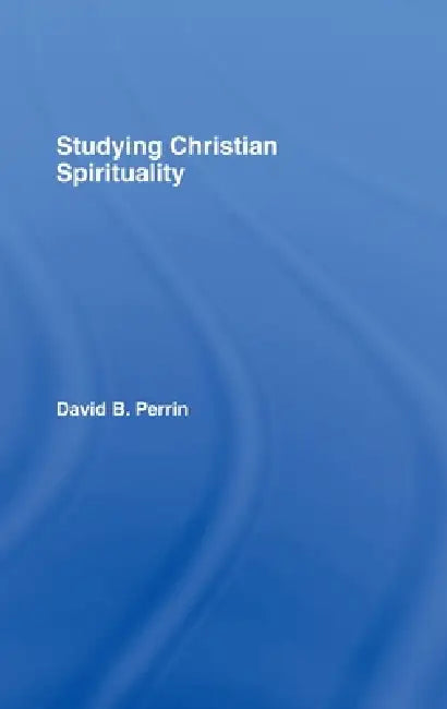 Buy Studying Christian Spirituality (English, David B. Perrin) โ BookShops.in