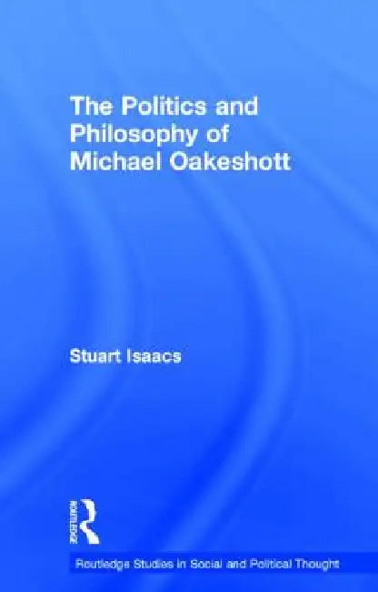 Buy The Politics and Philosophy of Michael Oakeshott (English, Stuart Isaacs) — BookShops.in