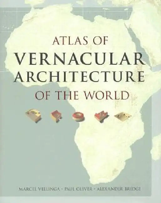Buy Atlas of Vernacular Architecture of the World (English, Marcel Vellinga | Paul Oliver | Alexander Bridge) — BookShops.in