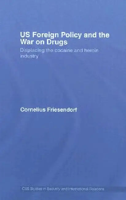 Buy Us Foreign Policy and the War on Drugs (English, Cornelius Friesendorf) β BookShops.in