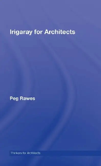 Buy Irigaray for Architects (English, Peg Rawes) — BookShops.in