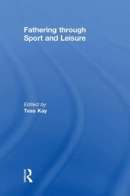Buy Fathering Through Sport and Leisure (English, Tess Kay) — BookShops.in