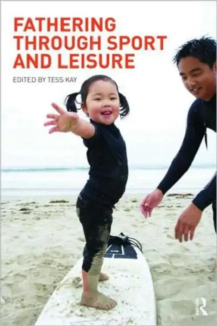 Buy Fathering Through Sport and Leisure (English, Tess Kay) — BookShops.in