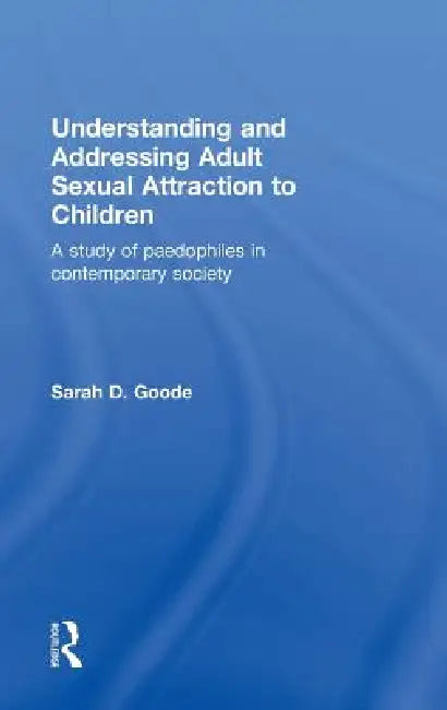 Buy Understanding And Addressing Adult Sexual Attraction To Children (English, Sarah Goode) — BookShops.in