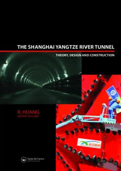 Buy The Shanghai Yangtze River Tunnel. Theory, Design and Construction (English, R. Huang) — BookShops.in