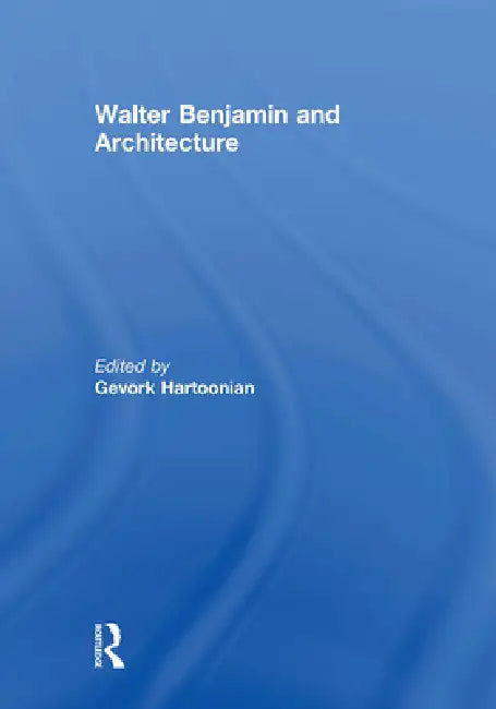 Buy Walter Benjamin And Architecture (English, Gevork Hartoonian) — BookShops.in