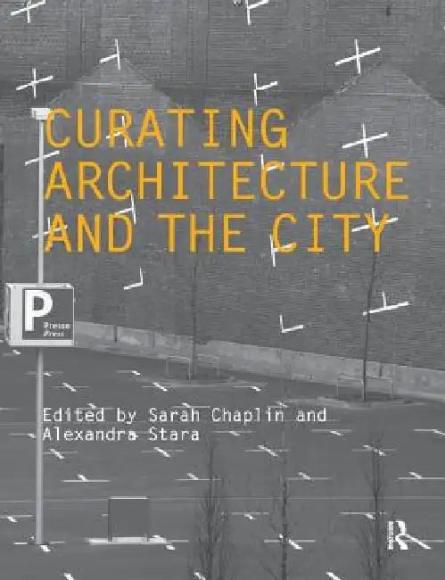 Buy Curating Architecture and the City (English, Sarah Chaplin | Alexandra Stara) — BookShops.in