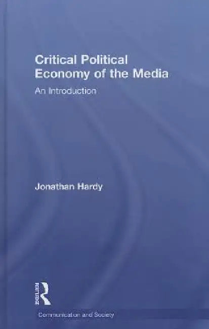 Buy Critical Political Economy of the Media (English, Jonathan Hardy) — BookShops.in