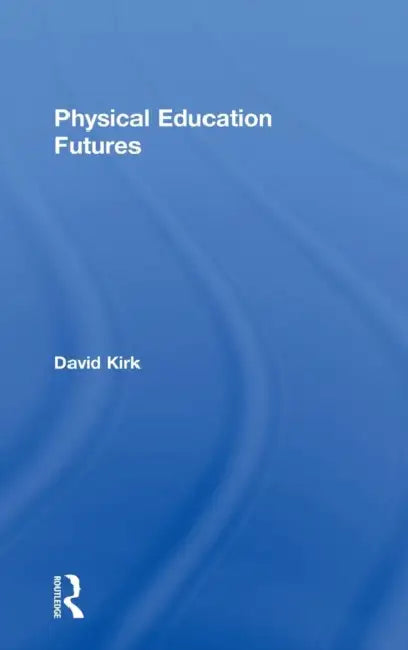 Buy Physical Education Futures (English, David Kirk) — BookShops.in