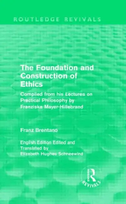 Buy The Foundation and Construction of Ethics (Routledge Revivals) (English, Franz Brentano) โ BookShops.in