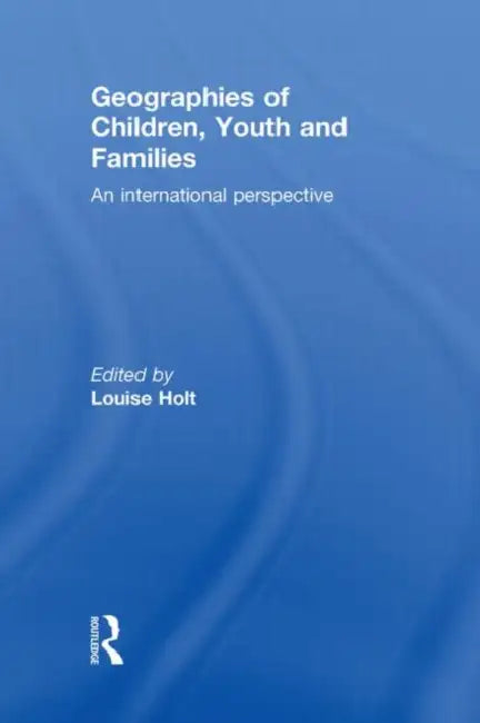 Buy Geographies of Children, Youth and Families (English, Louise Holt) — BookShops.in